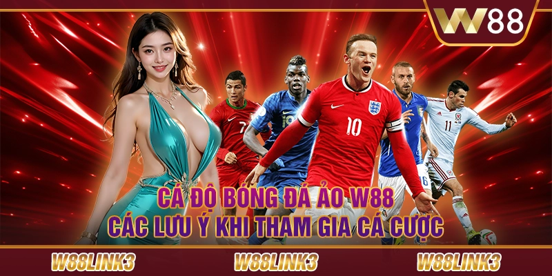 Cá Độ Bóng Đá Ảo W88 - Lưu Ý Khi Tham Gia Cá Cược Hiệu Quả